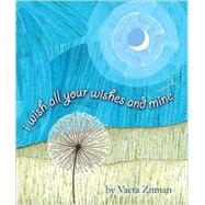 I wish all your wishes and Mine : Story and pictures by Vaeta Zitman