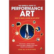 Guerilla Guide to Performance Art How to Make a Living as an Artist