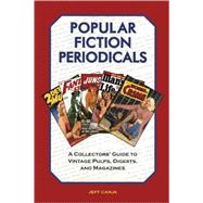Popular Fiction Periodicals : A Collectors' Guide to Vintage Pulps, Digests, and Magazines