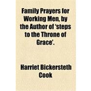 Family Prayers for Working Men, by the Author of 'steps to the Throne of Grace'