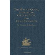 The War of Quito, by Pedro de Cieza de Le=n, and Inca Documents