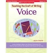Teaching the Craft of Writing: Voice Lessons, Strategies, Models, and Literature Connections That Help You Teach and Revisit This Important Craft Element All Year Long
