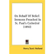 On Behalf of Belief : Sermons Preached in St. Paul's Cathedral (1892)