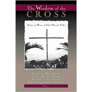 The Wisdom of the Cross: Essays in Honor of John Howard Yoder