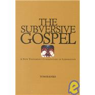 Subversive Gospel : A New Testament Commentary on Liberation