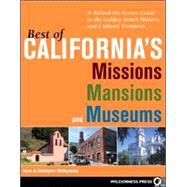 Best of California's Missions, Mansions, and Museums A Behind-the-Scenes Guide to the Golden State's Historic and Cultural Treasures