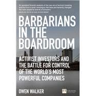 Barbarians in the Boardroom Activist Investors and the battle for control of the world's most powerful companies