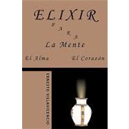 Elixir para la mente, el alma, el corazon / Elixir for the mind, soul, heart