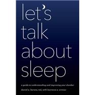 Let's Talk about Sleep A Guide to Understanding and Improving Your Slumber