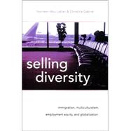 Selling Diversity : Immigration, Multiculturalism, Employment Equity, and Globalization