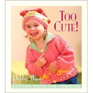 Too Cute! Cotton Knits for Toddlers,9781564773982