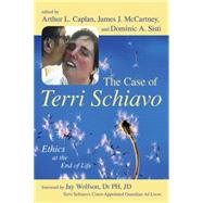 The Case of Terri Schiavo Ethics at the End of Life