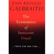 Economics of Innocent Fraud : Truth for Our Time