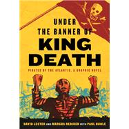 Under the Banner of King Death Pirates of the Atlantic, a Graphic Novel