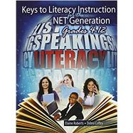 Keys to Literacy Instruction for the Net Generation: Grades 4-12
