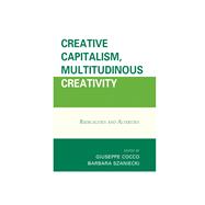 Creative Capitalism, Multitudinous Creativity Radicalities and Alterities