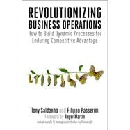 Revolutionizing Business Operations How to Build Dynamic Processes for Enduring Competitive Advantage