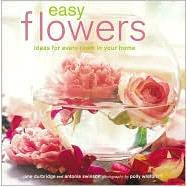 Easy Flowers : Ideas for Every Room in Your Home