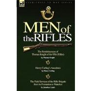 Men of the Rifles: The Reminiscences of Thomas Knight of the 95th Rifles by Thomas Knight; Henry Curling's Anecdotes by Henry Curling & The Field Services of the Rifle B