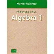 Prentice Hall Algebra 1: Practice Workbook,9780130443984