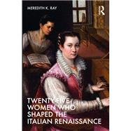 Twenty-Five Women Who Shaped the Italian Renaissance