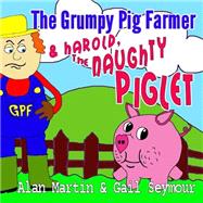 The Grumpy Pig Farmer & Harold, the Naughty Piglet