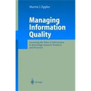 Managing Information Quality : Increasing the Value of Information in Knowledge-Intensive Products and Processes