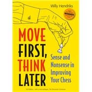 Move First, Think Later Sense and Nonsense in Improving Your Chess