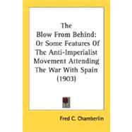 Blow from Behind : Or Some Features of the Anti-Imperialist Movement Attending the War with Spain (1903)
