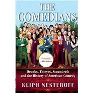 The Comedians Drunks, Thieves, Scoundrels, and the History of American Comedy