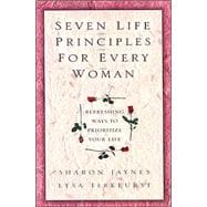 Seven Life Principles for Every Woman Refreshing Ways to Prioritize Your Life