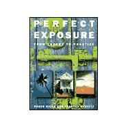 Perfect Exposure : A Practical Guide for All Photographers