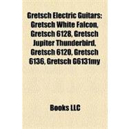 Gretsch Electric Guitars : Gretsch White Falcon, Gretsch 6128, Gretsch Jupiter Thunderbird, Gretsch 6120, Gretsch 6136, Gretsch G6131my
