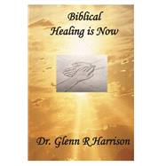 Biblical Healing Is Now