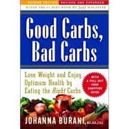 Good Carbs, Bad Carbs Lose Weight and Enjoy Optimum Health by Eating the Right Carbs