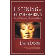 Listening to Extraterrestrials : Telepathic Coaching by Enlightened Beings