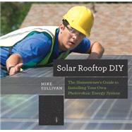 Solar Rooftop DIY The Homeowner's Guide to Installing Your Own Photovoltaic Energy System