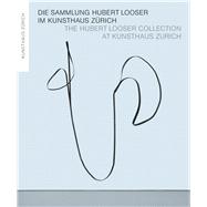 Die Sammlung Hubert Looser im Kunsthaus Zurich / The Hubert Looser Collection at Kunsthaus Zurich