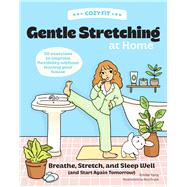 Cozy Fit Gentle Stretching at Home Breathe, Stretch, and Sleep Well (and Start Again Tomorrow) - 50 Exercises to Improve Flexibility Without Leaving Your House