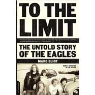 To the Limit The Untold Story of the Eagles