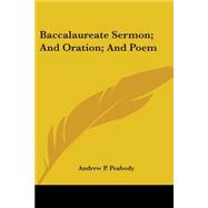 Baccalaureate Sermon, And Oration, And Poem