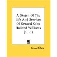 A Sketch Of The Life And Services Of General Otho Holland Williams