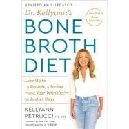 Dr. Kellyann's Bone Broth Diet Lose Up to 15 Pounds, 4 Inches-and Your Wrinkles!-in Just 21 Days, Revised and Updated
