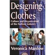 Designing Clothes: Culture and Organization of the Fashion Industry