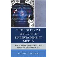 The Political Effects of Entertainment Media How Fictional Worlds Affect Real World Political Perspectives