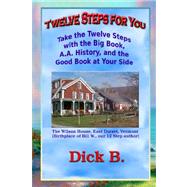 Twelve Steps for You : Take the Twelve Steps with the Big Book, A. A. History, and the Good Book at Your Side