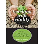 Teaching with Vitality Pathways to Health and Wellness for Teachers and Schools