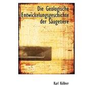 Die Geologische Entwickelungsgeschichte der Sacugetiere