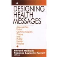Designing Health Messages : Approaches from Communication Theory and Public Health Practice