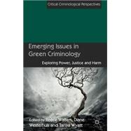 Emerging Issues in Green Criminology Exploring Power, Justice and Harm
